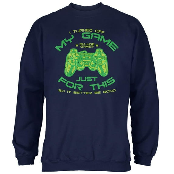 Turned Off My Game For This Mens Sweatshirt Navy 2XL
