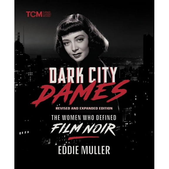 Turner Classic Movies Dark City Dames: The Women Who Defined Film Noir (Revised and Expanded Edition), (Hardcover)