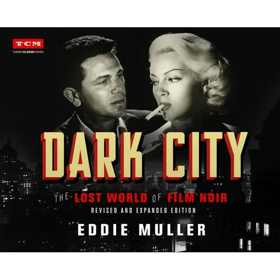 Turner Classic Movies Dark City: The Lost World of Film Noir (Revised and Expanded Edition), (Hardcover)