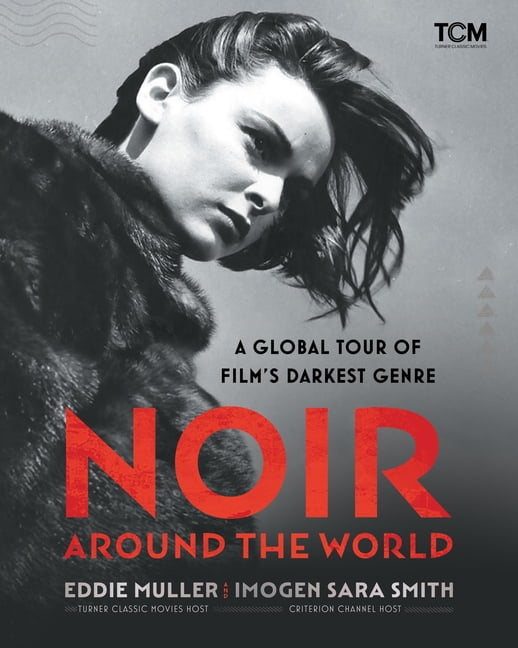 Turner Classic Movies Noir Around the World: A Global Tour of Film's Darkest Genre, (Hardcover)