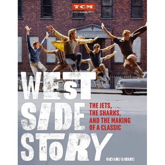 Turner Classic Movies West Side Story: The Jets, the Sharks, and the Making of a Classic, (Hardcover)