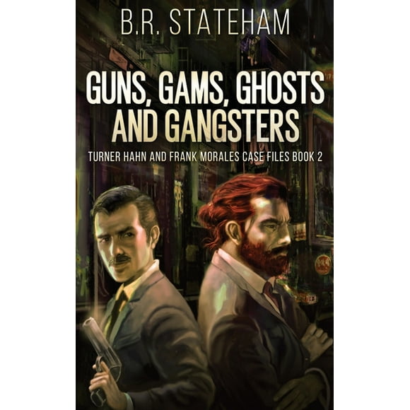 Turner Hahn and Frank Morales Case Files Guns, Gams, Ghosts and Gangsters, Book 2, (Hardcover)