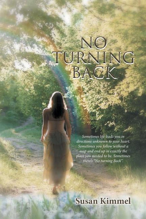 No Turning Back : Sometimes Life Leads You In Direction Unknown To Your Heart. Sometimes You Follow Without A Map And End Up In Exactly The Place You Needed To Be. Sometimes There's No Turning Back.?