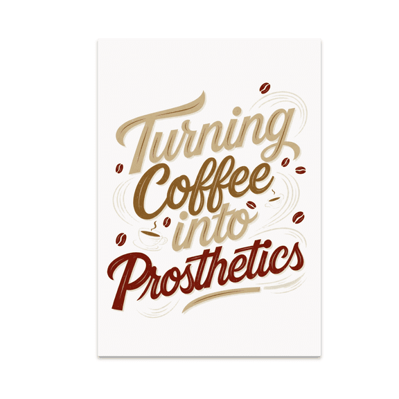 Turning Coffee into Prosthetics - Biomedical Engineering Enthusiast - 13x19 Poster Print