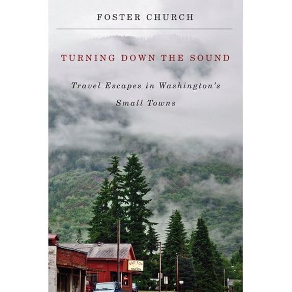Pre-Owned Turning Down the Sound: Travel Escapes in Washington's Small Towns (Paperback) 0870717308 9780870717307