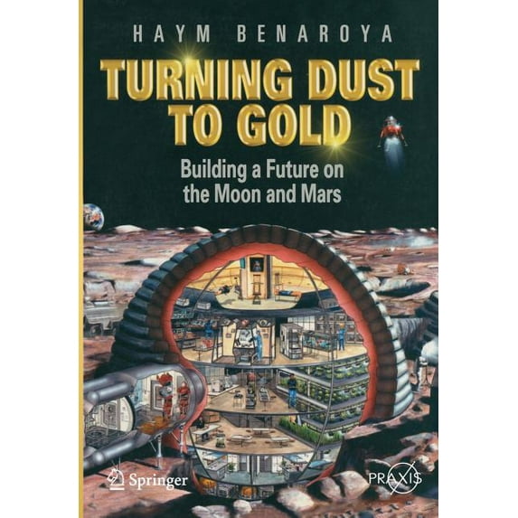 Turning Dust to Gold: Building a Future on the Moon and Mars, (Paperback)