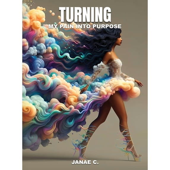 Turning My Pain Into Purpose, (Hardcover)