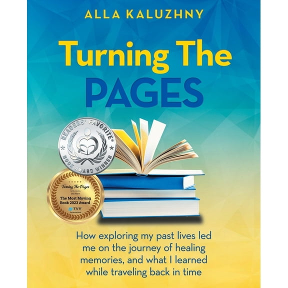 Turning The Pages: How exploring my past lives led me on the journey of healing memories, and what I learned while trave, (Paperback)