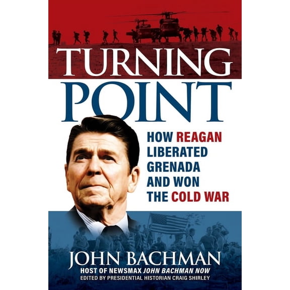 Turning Point: How Reagan Liberated Grenada and Won the Cold War, (Hardcover)
