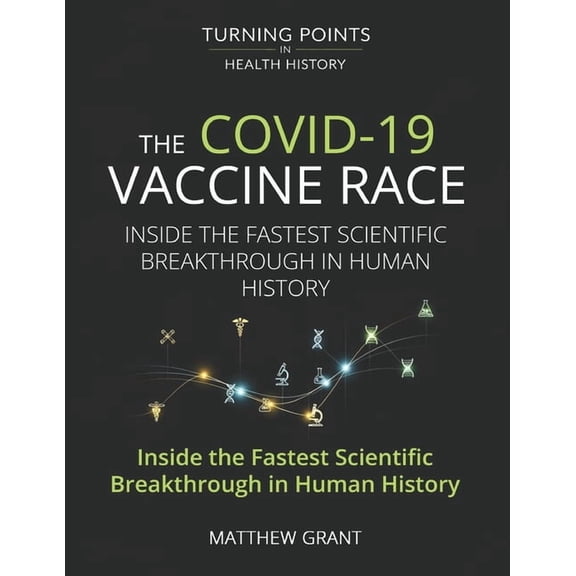 Turning Points in Health History: Breakt The COVID-19 Vaccine Race: Inside the Fastest Scientific Break through in Human History., (Paperback)
