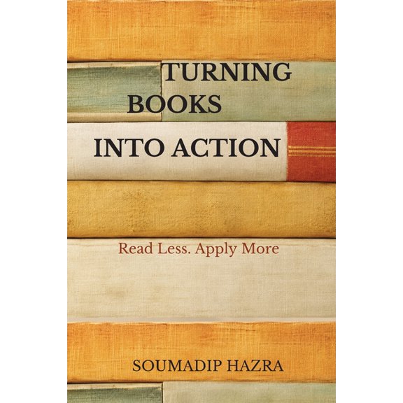 Turning Reading Into Action: Read Less. Apply More, (Paperback)