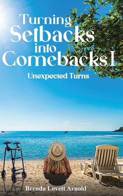Unforeseen Setbacks Turning Setbacks Into Comebacks I: Unexpected Turns, (Hardcover ...