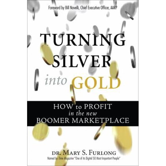 Pre-Owned Turning Silver into Gold: How to Profit in the New Boomer Marketplace (Hardcover) 0131856987 9780131856981