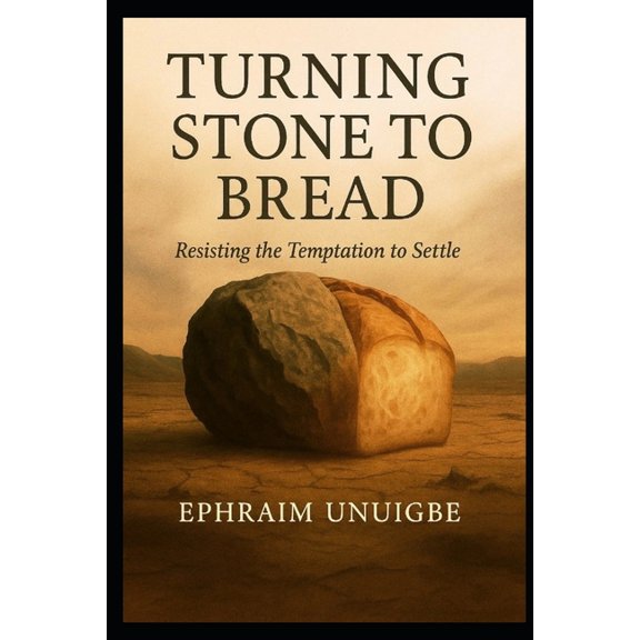 Turning Stone to Bread: Resisting the Temptation to Settle, (Paperback)