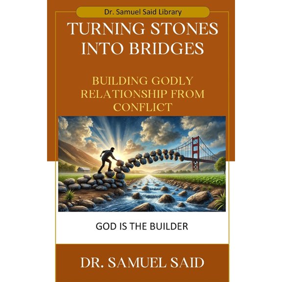 Turning Stones into Bridges: Building Godly Relationship from Conflict, (Paperback)