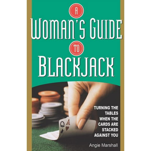 Turning the Tables When the Cards Are Stacked Against You: Woman's Guide to Blackjack: Turning the Tables When the Cards Are Stacked Against You (Paperback)
