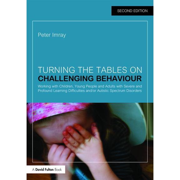 Turning the Tables on Challenging Behaviour: Working with Children, Young People and Adults with Severe and Profound Lea, (Paperback)