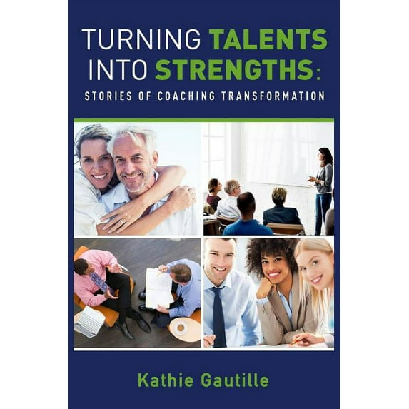 Turning Talents into Strengths: Stories of Coaching Transformation, (Paperback)