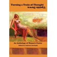 thumbnail image 1 of Turning a Train of Thought Upside Down: An Anthology of Women's Poetry, (Paperback), 1 of 1