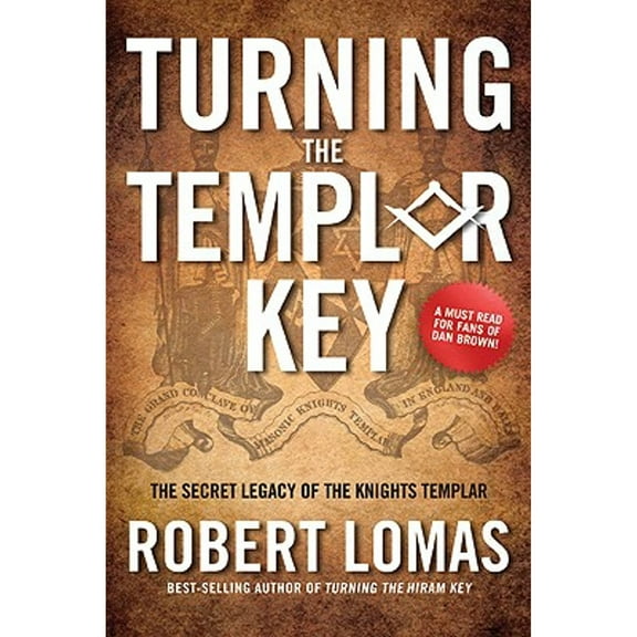 Turning the Templar Key : The Secret Legacy of the Knights Templar and the Origins of Freemasonry