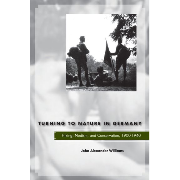 Turning to Nature in Germany: Hiking, Nudism, and Conservation, 1900-1940, (Hardcover)