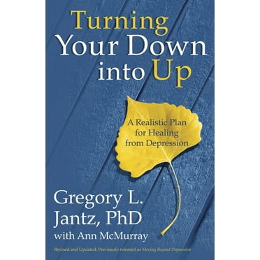 Pre-Owned Turning Your Down into Up: A Realistic Plan for Healing from Depression (Paperback) 030773210X 9780307732101