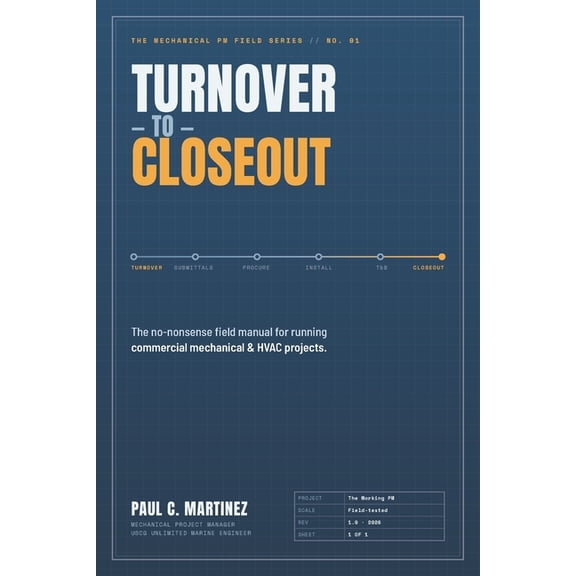 Turnover to Closeout: The No-Nonsense Field Manual for Running Commercial Mechanical & HVAC Projects, (Paperback)