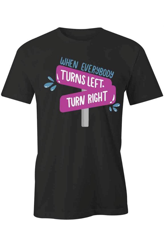 Turns Left Turn Right T-Shirt | Positive Vibes Black Tee Gift