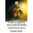 thumbnail image 1 of TurtelkÃ¶pfe ALS Haustiere: VollstÃ¤ndiger Leitfaden zu Pflege, Gesundheit, ErnÃ¤hrung, Verhalten, Zucht und Haustierhaltun, (Paperback), 1 of 1