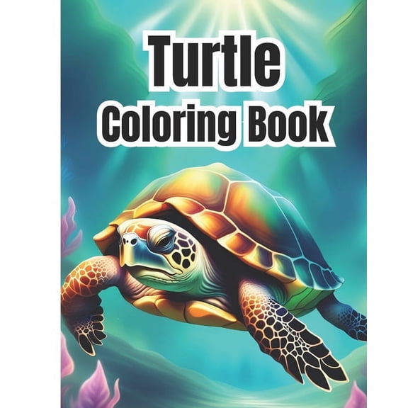 Turtle Coloring Book: Sea Turtle Coloring Pages For Kids, Girls, Boys, Teens, Adults / Animals of the Ocean, (Paperback)