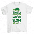 thumbnail image 1 of Turtle Running Team We're Slow As Shell T-Shirt Men Women, 1 of 2