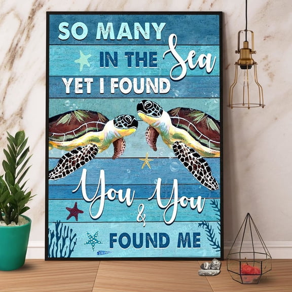 Turtle So Many In The Sea Yet I Found You & You Found Me Poster No Frame Matte Wall Art Decor 24 x 36 Inch Poster