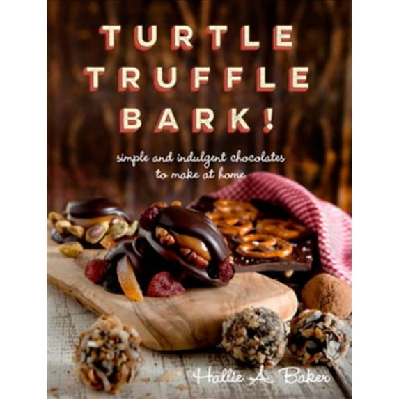 Turtle Truffle Bark! : simple and indulgent chocolates to make at home