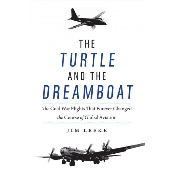 Pre-Owned Turtle and the Dreamboat: The Cold War Flights That Forever Changed the Course of Global Aviation Hardcover