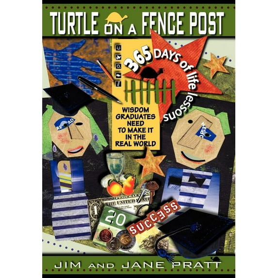 Turtle on a Fence Post: Wisdom Graduates Need to Make It in the Real World, 365 Days of Life Lessons (Hardcover)