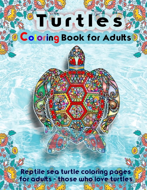 Turtles Coloring Book for Adults: reptile sea turtle coloring pages for adults - those who love turtles (Paperback)