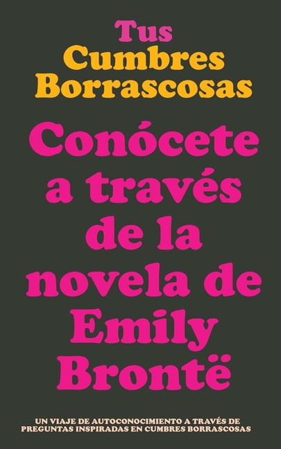 Tus Cumbres Borrascosas: ConÃ³cete a travÃ©s de la novela de Emily BrontÃ«. Cumbres Borrascosas diario guiado. Regalos para, (Paperback)