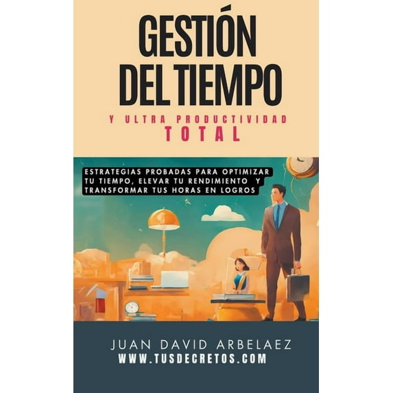 Tus Decretos Gestión Del Tiempo Y Ultra Productividad Total, Book 1, (Paperback)