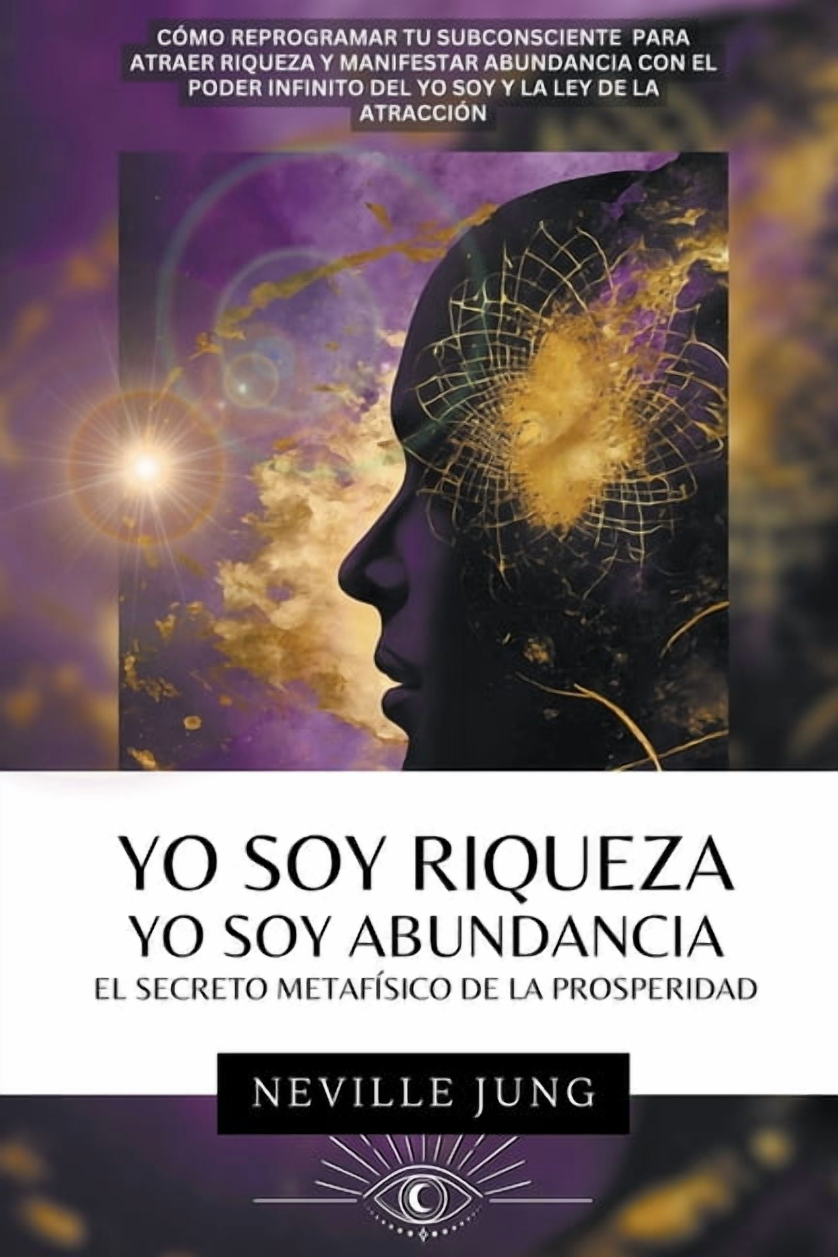 Tus Decretos Yo Soy Riqueza - Yo Soy Abundancia: El Secreto MetafÃ­sico de la Prosperidad, Book 1, (Paperback)