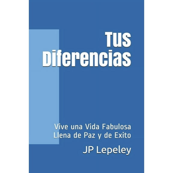 Tus Diferencias: Vive una Vida Fabulosa Llena de Paz y de Exito (Paperback)