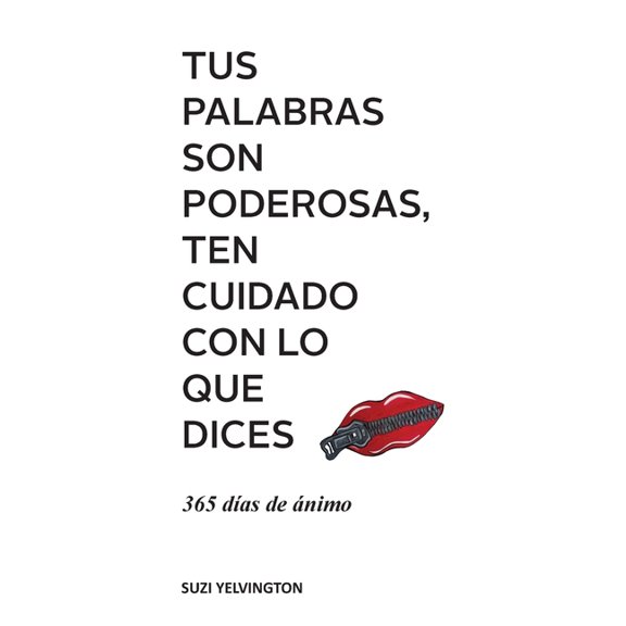 Tus Palabras Son Poderosas, Ten Cuidado Con Lo Que Dices: 365 das de nimo, (Paperback)