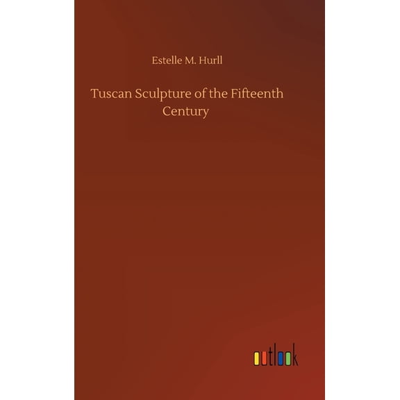 Tuscan Sculpture of the Fifteenth Century (Hardcover)