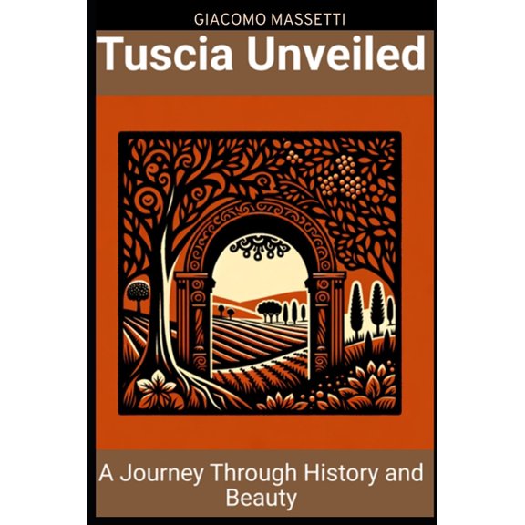 Tuscia Unveiled: A journey through history and beauty, (Paperback)