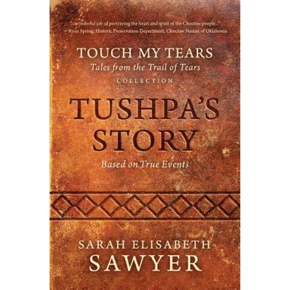 Pre-Owned Tushpa's Story (Touch My Tears: Tales from the Trail of Tears Collection) (Paperback) 0991025938 9780991025930