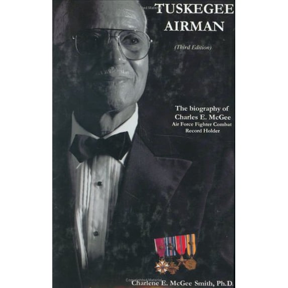 Pre-Owned Tuskegee Airman: The Biography of Charles E. McGee, Air Force Fighter Combat Record Holder (Hardcover) 0828320462 9780828320467