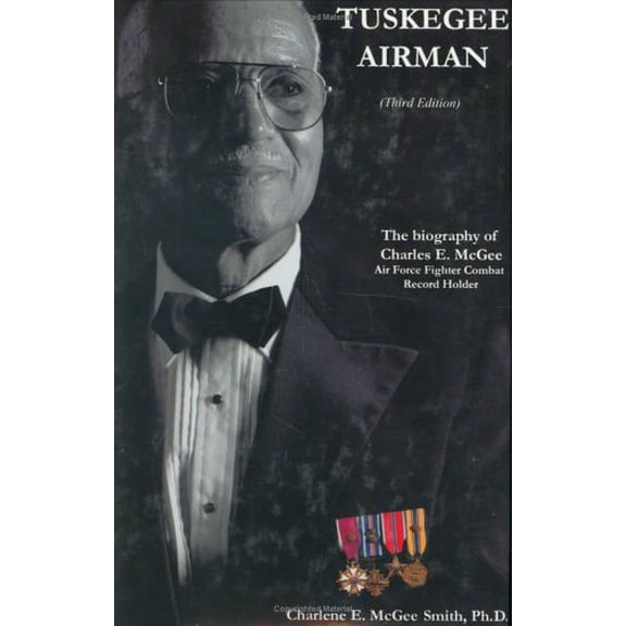 Pre-Owned Tuskegee Airman: The Biography of Charles E. McGee, Air Force Fighter Combat Record Holder (Hardcover) 0828320462 9780828320467