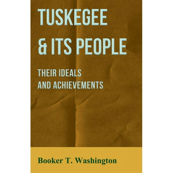 Tuskegee & Its People - Their Ideals and Achievements, (Paperback)