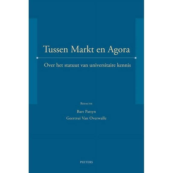 Tussen Markt En Agora: Over Het Statuut Van Universitaire Kennis, (Paperback)