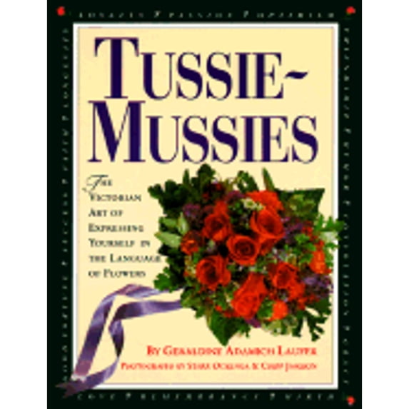 Pre-Owned Tussie-Mussies: The Victorian Art of Expressing Yourself in the Language of Flowers, by Geraldine Adamich Laufer, (Hardcover), English