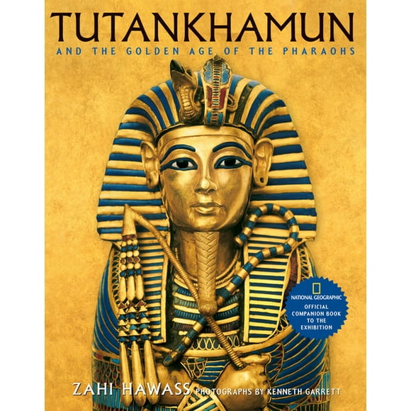 Tutankhamun and the Golden Age of the Pharaohs : Official Companion Book to the Exhibition Sponsored by National Geographic (Hardcover)